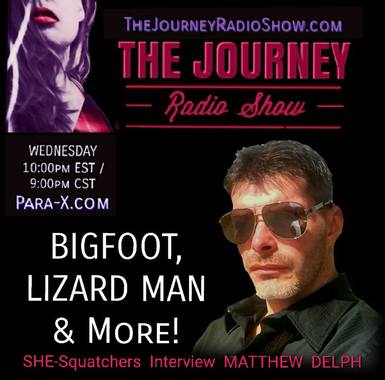 Bigfoot & Lizardman: She-Squatchers interview Matthew Delph on The Journey Radio Show - TheJourneyRadioShow.com 